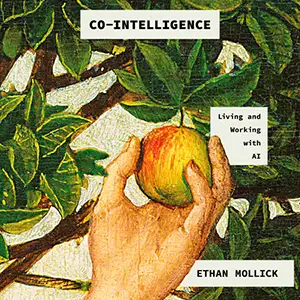 Book cover: Co-intelligence: Living and Working with AI by Ethan Mollick